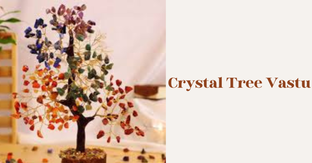 Crystal Tree Vastu: Know How to Implement a Crystal Tree Vastu